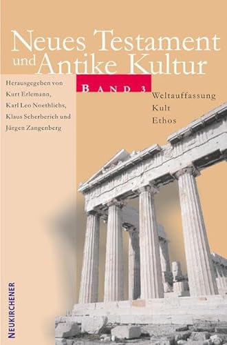 Neues Testament und Antike Kultur 3. Weltauffassung - Kult - Ethos: Bd. 3